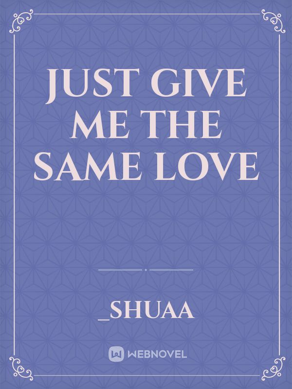 Just Give Me The Same Love Book