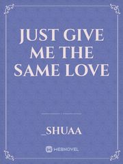 Just Give Me The Same Love Book