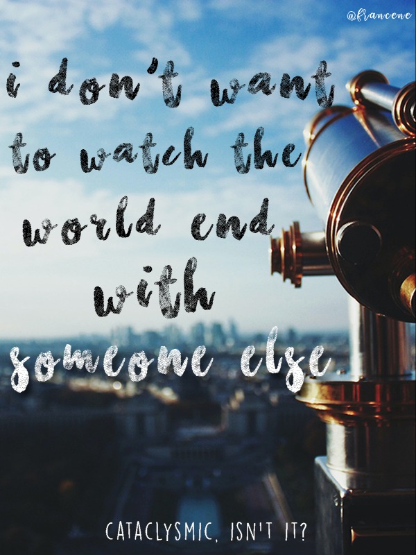 I Don't Want To Watch The World End With Someone Else