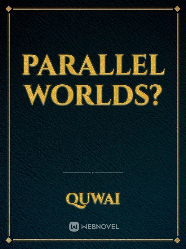Parallel Worlds?