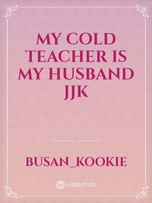 My Cold Teacher is My Husband JJK