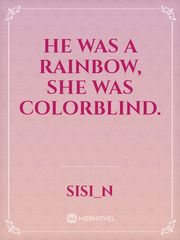 He was a rainbow, She was colorblind. Book