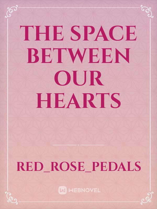 The Space Between Our Hearts