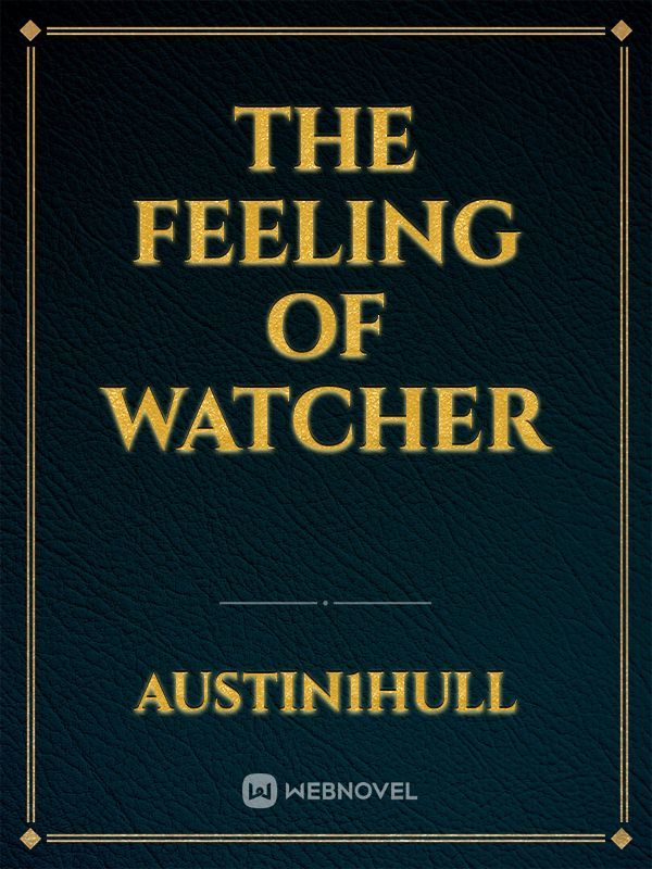 The Feeling of Watcher