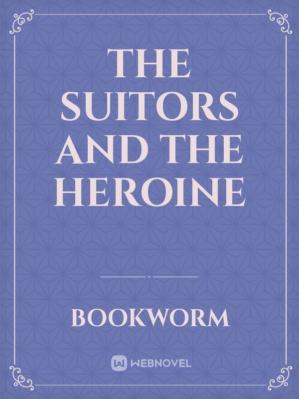 The Suitors and the Heroine