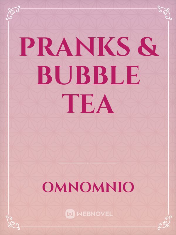 Pranks & Bubble Tea