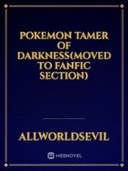 Pokemon Tamer of Darkness(moved to fanfic section) Book
