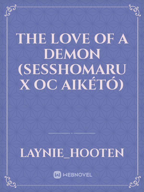 The Love of a Demon (Sesshomaru X Oc Aikétó) Book