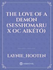 The Love of a Demon (Sesshomaru X Oc Aikétó) Book