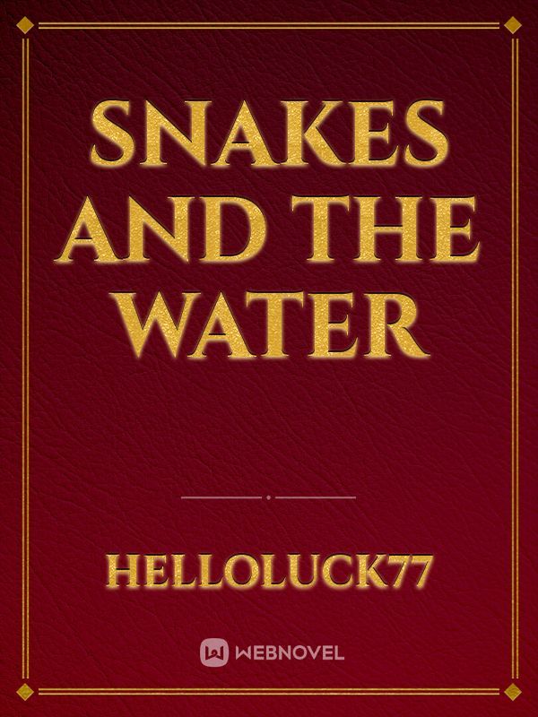 Snakes and The Water