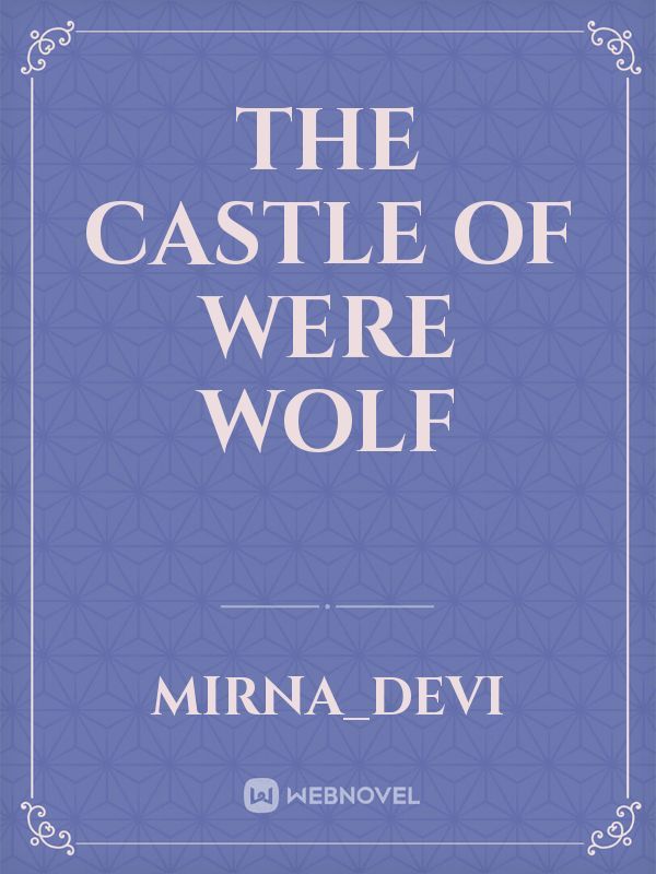 THE CASTLE OF WERE WOLF