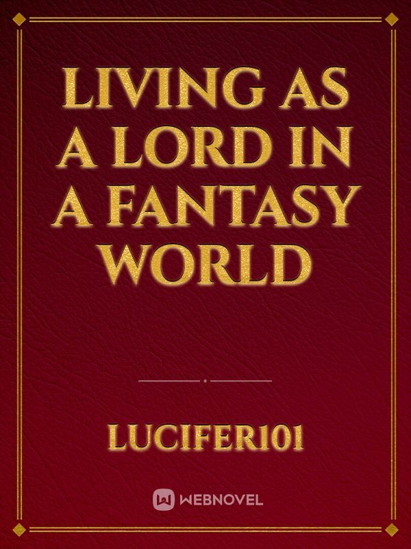 Living as a Lord in a Fantasy World