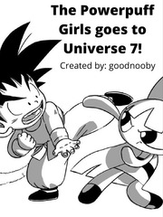 The Powerpuff Girls goes to Universe 7! Book