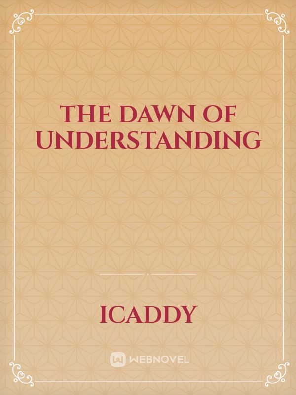 The dawn of understanding