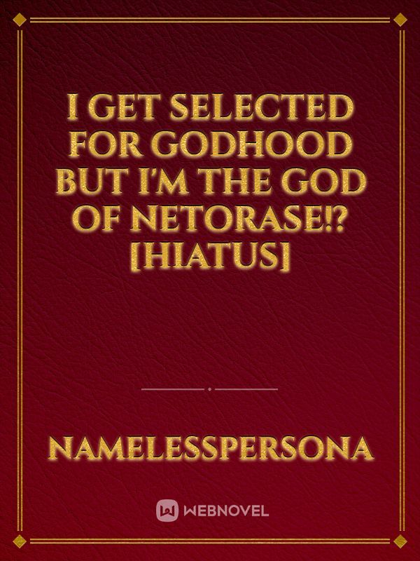 I Get Selected For Godhood But I'm the God of Netorase!? [Hiatus]
