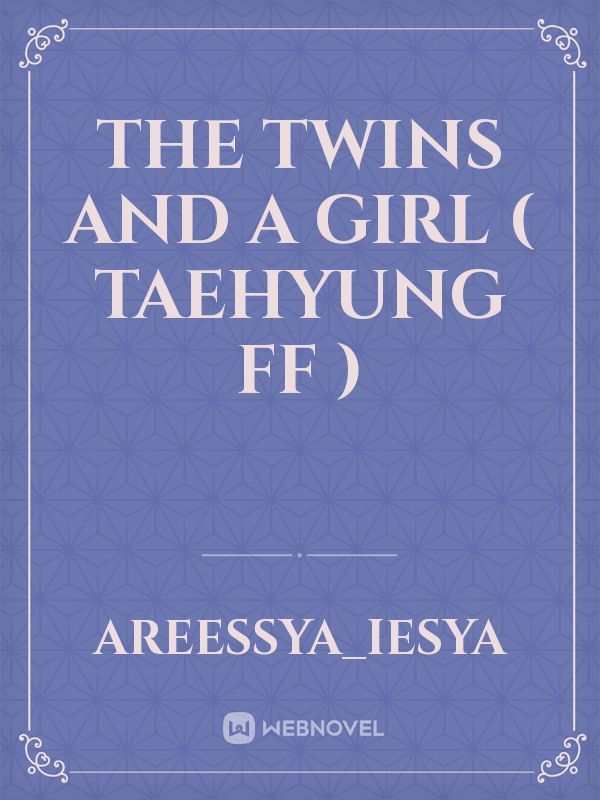 the twins and a girl ( TAEHYUNG FF ) Book