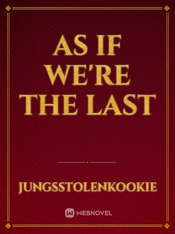As if We're the Last Book