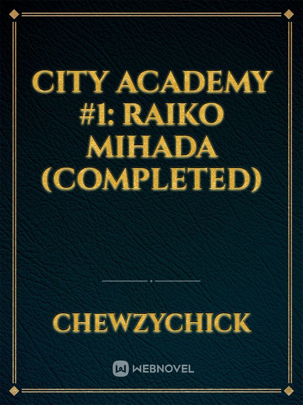 City Academy #1: Raiko Mihada (COMPLETED)