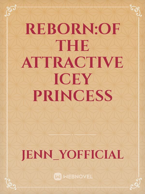Reborn:Of the attractive icey Princess