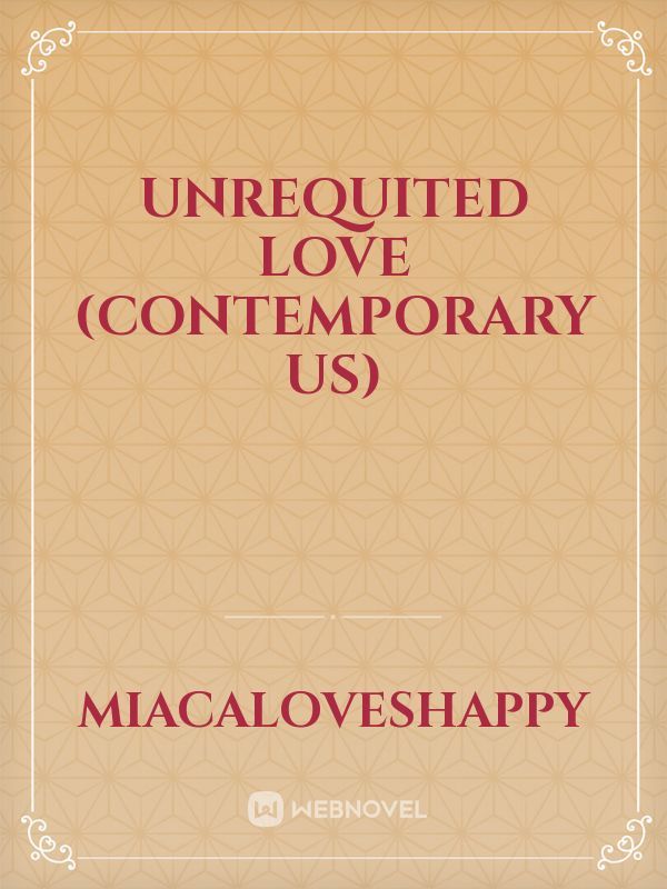 Unrequited Love (Contemporary us)