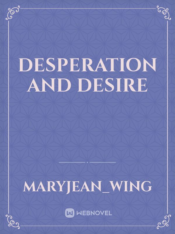 Desperation and Desire