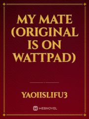My Mate (Original is on Wattpad) Book