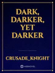 Dark, Darker, yet Darker Book