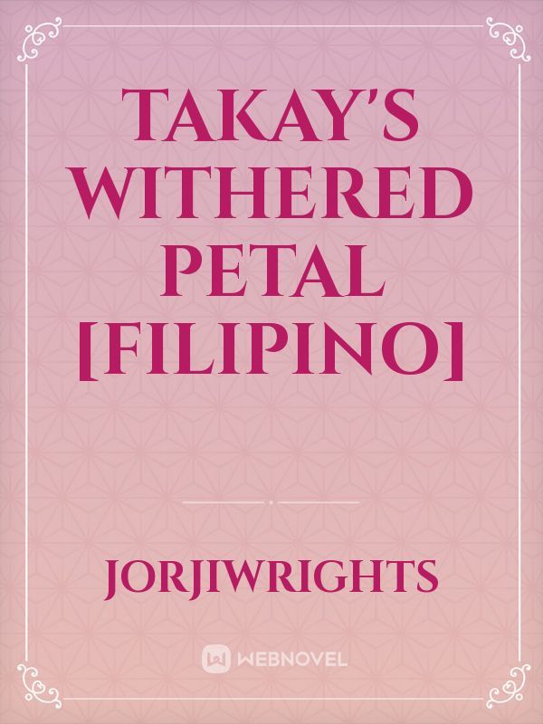 Takay's Withered Petal [Filipino]