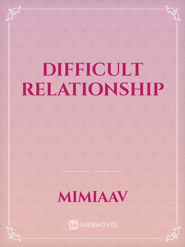 Difficult Relationship