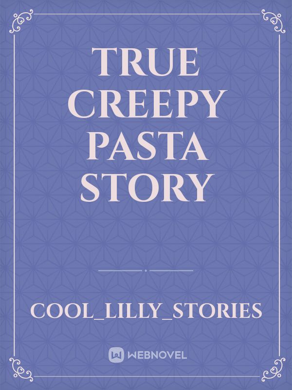 True creepy pasta story