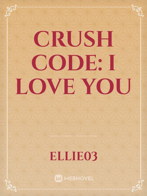 CRUSH CODE:
I LOVE YOU Book