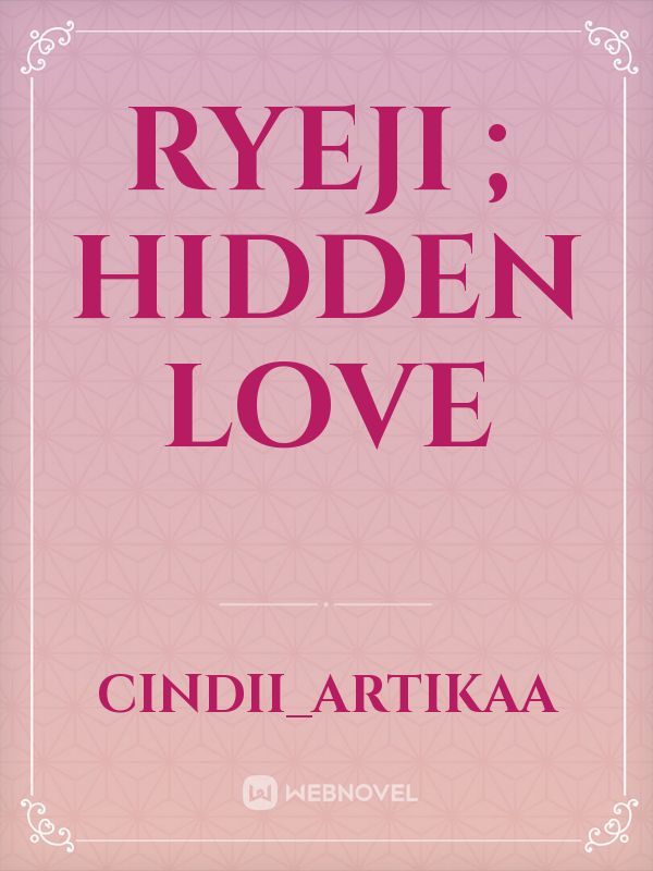 Ryeji ; Hidden Love