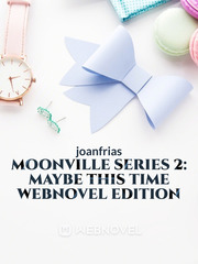 Moonville Series 2: Maybe This Time Webnovel Edition Book