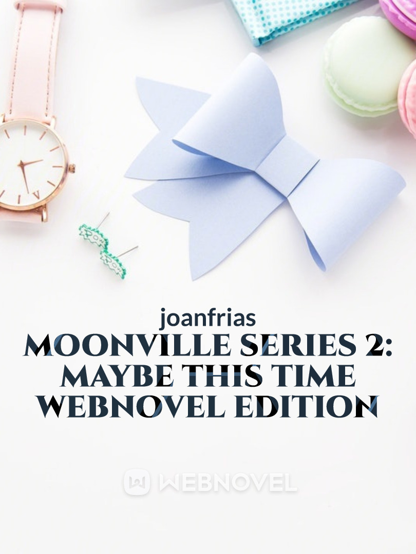 Moonville Series 2: Maybe This Time Webnovel Edition