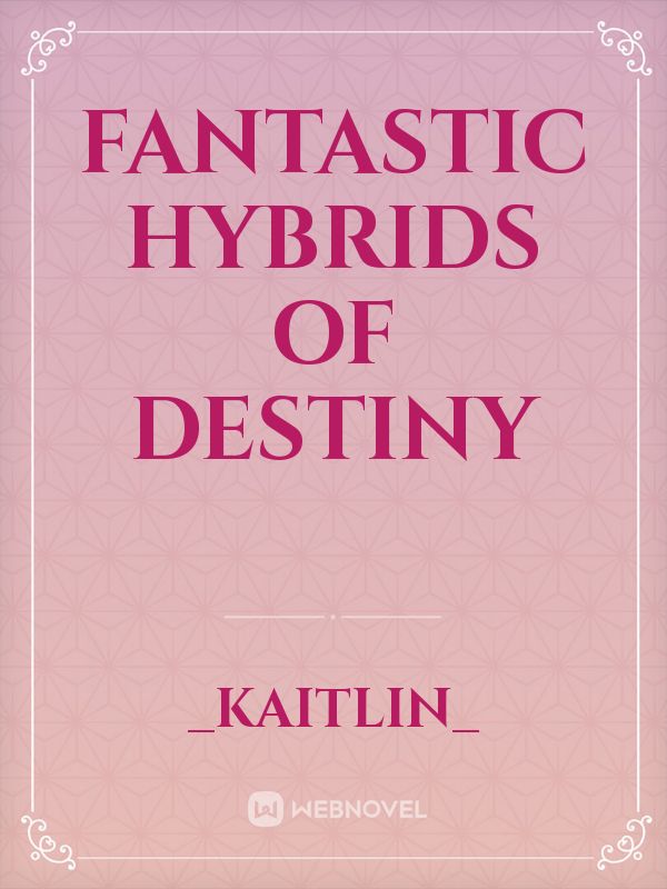 Fantastic Hybrids Of Destiny