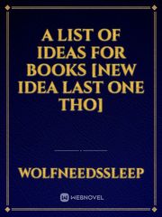 A list of ideas for books [new idea last one tho] Book