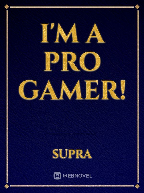 I'm A Pro Gamer!