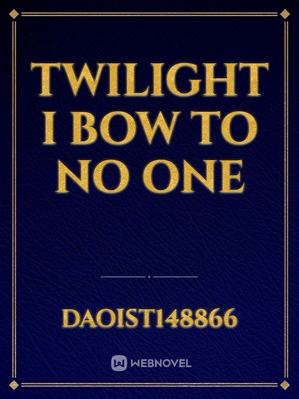 Twilight I Bow To No One