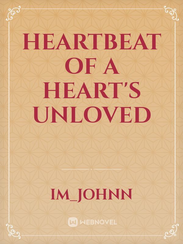 Heartbeat of a Heart's Unloved