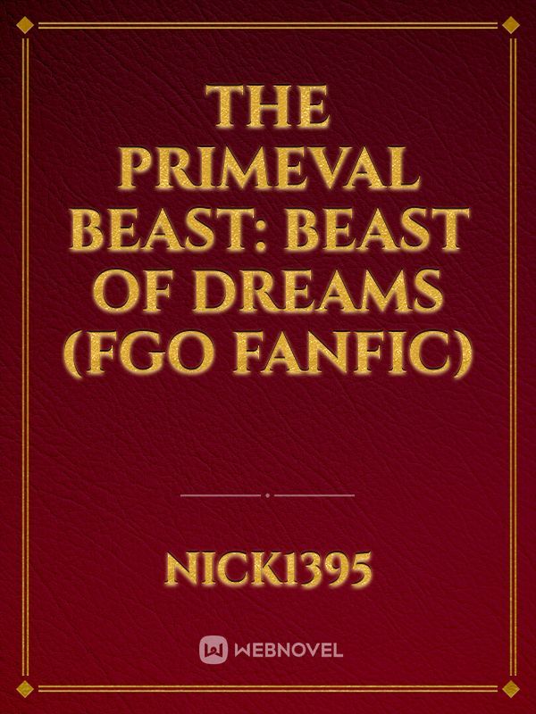 The Primeval Beast: Beast of Dreams (FGO fanfic)