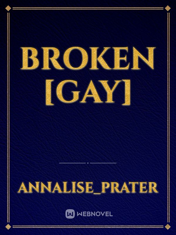 Broken
[Gay]