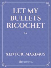 Let My Bullets Ricochet ~ Book