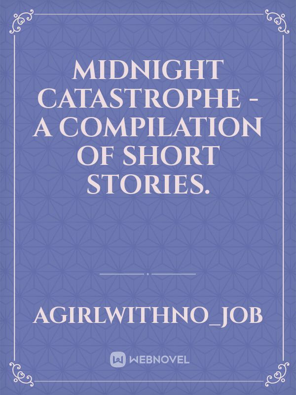 midnight catastrophe - a compilation of short stories.