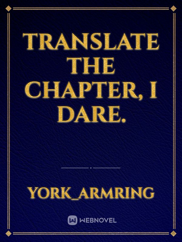 Translate the chapter, I dare. Book