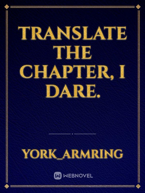 Translate the chapter, I dare.