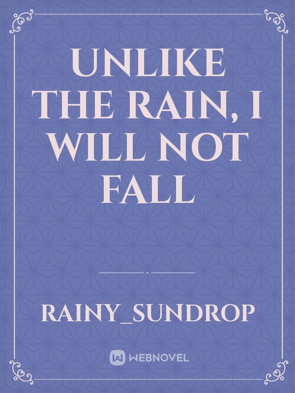 Unlike the Rain, I Will Not Fall Book