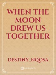 When the moon drew us together Book