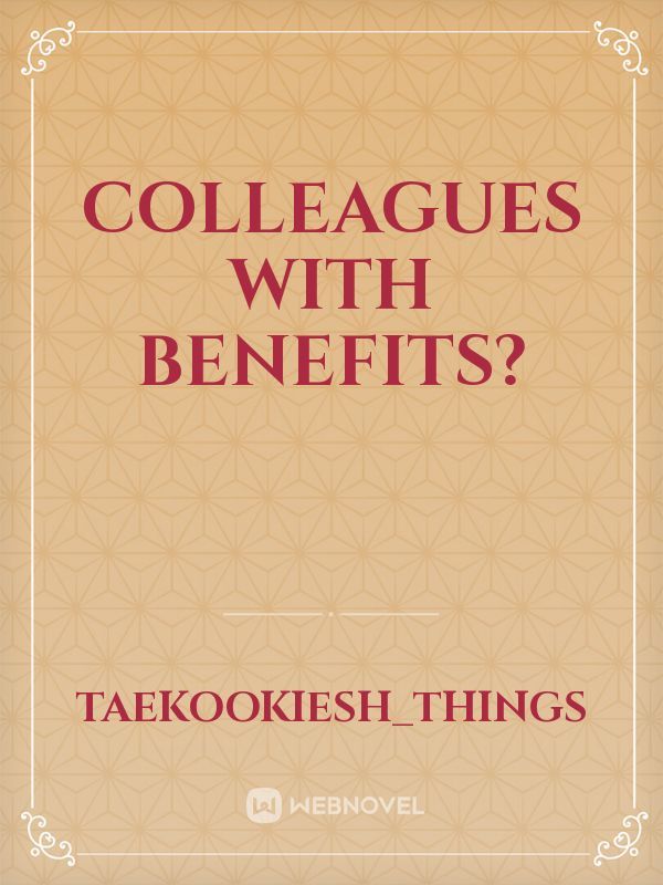 Colleagues with benefits?