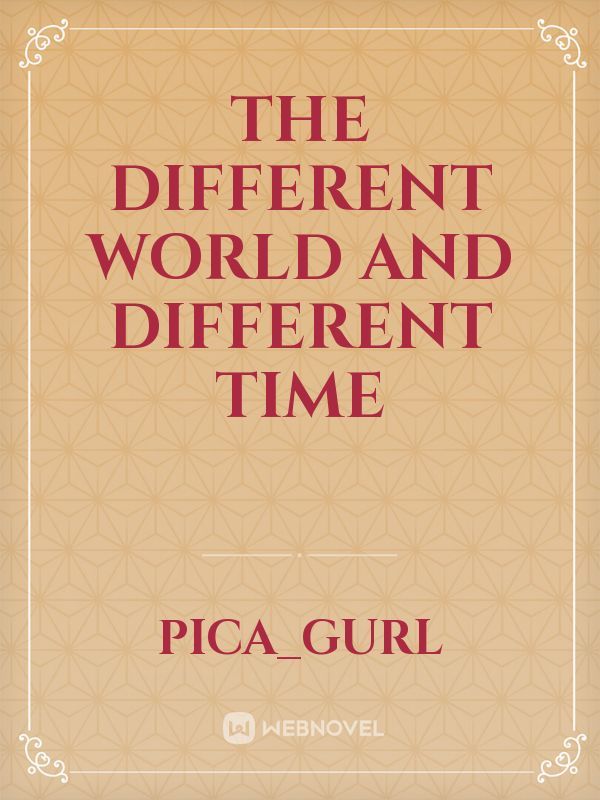 THE DIFFERENT WORLD AND DIFFERENT TIME