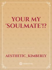 Your my 'Soulmate'!? Book